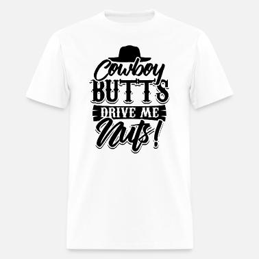 Cowboy Butts Drive Me Nuts' Men's T 